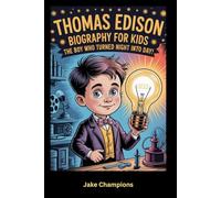 Thomas Edison Biography for Kids: The Boy Who Turned Night into Day