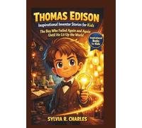 THOMAS EDISON Inspirational Inventors Story For Kids: The Boy Who Failed Again and Again… Until He Lit Up the World