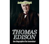 Thomas Edison: Une biographie d’un innovateur