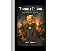 Thomas Edison: When Persistence Beat Inspiration;A Workshop That Changed History