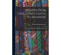 Thomas Edward Bowdich Mission From Cape Coast Castle To Ashantee (Tascabile)