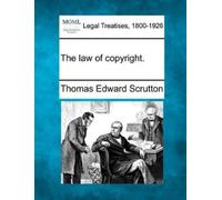 Thomas Edward Scrutton The Law of Copyright. (Tascabile)