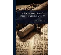 Thomas Edwards A Brief Analysis Of Welsh Orthography (Copertina rigida)