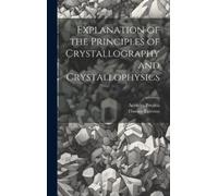 Thomas Egleston Explanation of the Principles of Crystallogra (Copertina rigida)