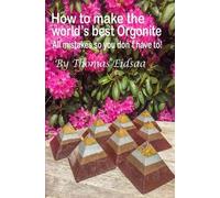 Thomas Eidsaa How to make the World`s best Orgonite (Tascabile)