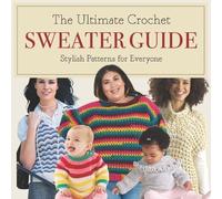 Thomas Elliott The Ultimate Crochet Sweater Guide (Tascabile)