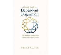 Thomas Ellison A Simple Guide to Dependent Origination (Tascabile)