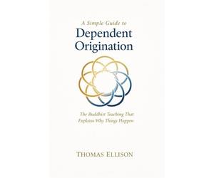 Thomas Ellison A Simple Guide to Dependent Origination (Tascabile)