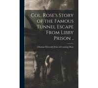 [Thomas Ellwood] [ Col. Rose's Story of the Famous Tunnel Escape Fr (Tascabile)