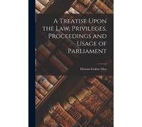 Thomas Erskine A Treatise Upon the Law, Privileges, Proceedings and (Tascabile)