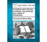 Thomas Erskine A treatise upon the law, privileges, proceedings and (Tascabile)