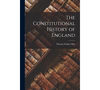 Thomas Erskine May The Constitutional History of England (Tascabile)