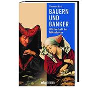Thomas Ertl Bauern und Banker: Wirtschaft im Mittelalter. Von (Copertina rigida)