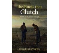 Thomas Esposito The Roots That Clutch (Copertina rigida)