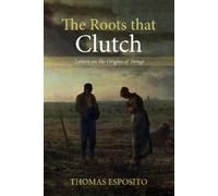 Thomas Esposito The Roots That Clutch (Tascabile)