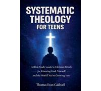 Thomas Evan Caldwell Systematic Theology for Teens (Tascabile)