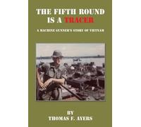 Thomas F Ayers The Fifth Round Is a Tracer - A Machine Gunner's Stor (Tascabile)