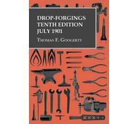 Thomas F Googerty Drop-Forgings - Tenth Edition - July 1901 (Tascabile)