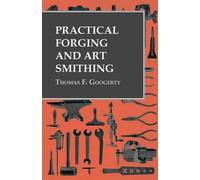Thomas F Googerty Practical Forging and Art Smithing (Tascabile)