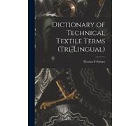 Thomas F Palmer Dictionary of Technical Textile Terms (tri-lingual) (Tascabile)