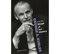 Thomas F. Reese George A. Kubler and the Shape of Art History (Tascabile)