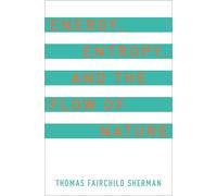 Thomas F. Sherman Energy, Entropy, and the Flow of Nature (Copertina rigida)