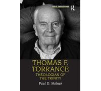 Thomas F. Torrance: Theologian of the Trinity