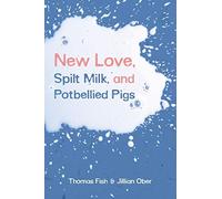 Thomas Fish Jillian Ober New Love, Spilt Milk, and Potbellied Pigs (Tascabile)