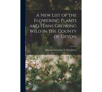 Thomas Fitz-Art A New List of the Flowering Plants and Ferns Growing (Tascabile)