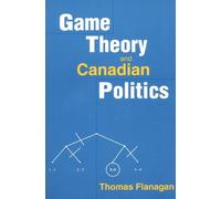 Thomas Flanagan Game Theory and Canadian Politics (Tascabile)