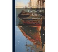 Thomas Fleming On Yacht Sailing; a Simple Treatise for Begin (Copertina rigida)