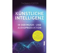 Thomas Foster K Künstliche Intelligenz in der Musik- und Audioproduk (Tascabile)