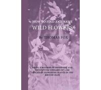 Thomas Fox How To Find And Name Wild Flowers - Being A New Method Of (Tascabile)