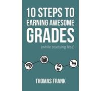 Thomas Frank 10 Steps to Earning Awesome Grades (While Studying Less (Tascabile)