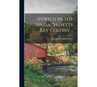 Thomas Franklin Waters Ipswich in the Massachusetts Bay Colony .. (Tascabile)