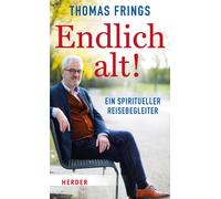 Thomas Frings Endlich alt: Ein spiritueller Reisebegleiter (Copertina rigida)