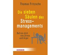 Thomas Fritzsch Die sieben Säulen des Stressmanagements: Befreie dic (Tascabile)
