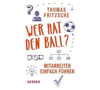 Thomas Fritzsch Wer hat den Ball?: Mitarbeiter einfach führe (Copertina rigida)