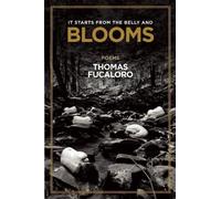 Thomas Fucaloro It Starts from the Belly and Blooms (Tascabile)