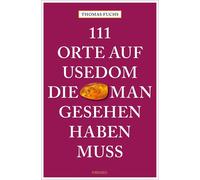 Thomas Fuchs 111 Orte auf Usedom, die man gesehen haben muss: Reisef (Tascabile)