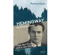 Thomas Fuchs Hemingway im Schwarzwald: Über den Fluss und in (Copertina rigida)
