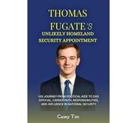 Thomas Fugate’s Unlikely Homeland Security Appointment: His Journey from Political Aide to DHS Official, Career Path, Responsibilities, and Influence in National Security
