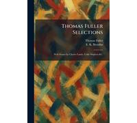 Thomas Fuller Selections: With Essays by Charles Lamb, Leslie Stephen &C.