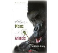 Thomas G. Gentry Intelligence in Plants and Animals (Copertina rigida)