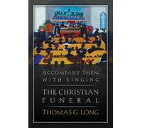 Thomas G. Long Accompany Them with SingingThe Christian Funeral (Tascabile)