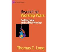 Thomas G. Long Beyond the Worship Wars (Tascabile)