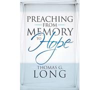 Thomas G. Long Preaching from Memory to Hope (Tascabile)