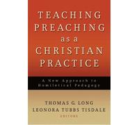 Thomas G. Long Teaching Preaching as a Christian Practice (Tascabile)
