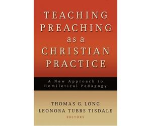 Thomas G. Long Teaching Preaching as a Christian Practice (Tascabile)