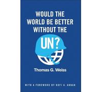 Thomas G. Weiss Would the World Be Better Without the UN? (Tascabile)